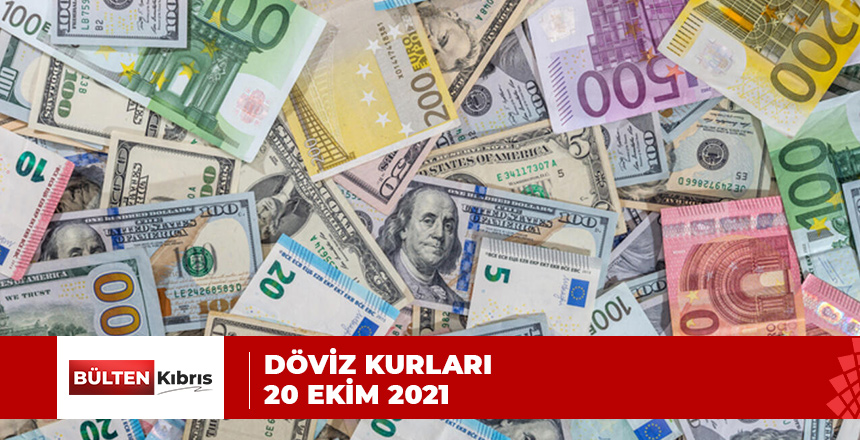 DÖVİZ KURLARI/ 20 EKİM 2021