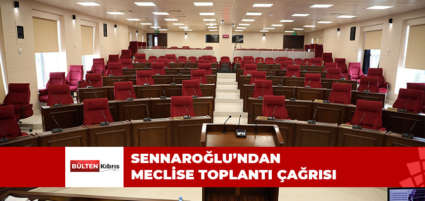 SENNAROĞLU’NDAN MECLİSE TOPLANTI ÇAĞRISI