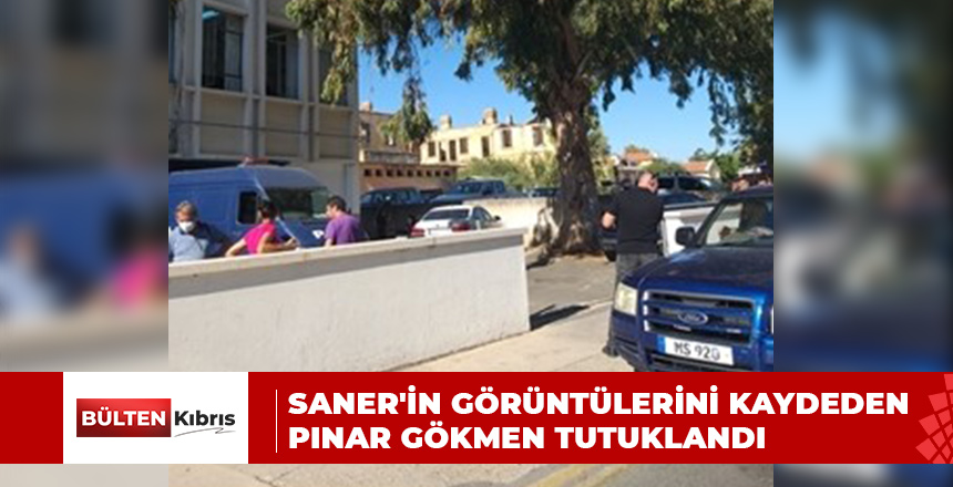 SANER’İN GÖRÜNTÜLERİNİ KAYDEDEN PINAR GÖKMEN TUTUKLANDI