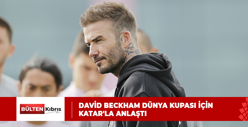 DAVİD BECKHAM DÜNYA KUPASI İÇİN KATAR’LA ANLAŞTI