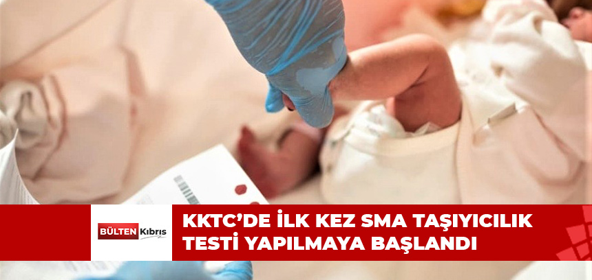 KKTC’DE İLK KEZ SMA TAŞIYICILIK TESTİ YAPILMAYA BAŞLANDI