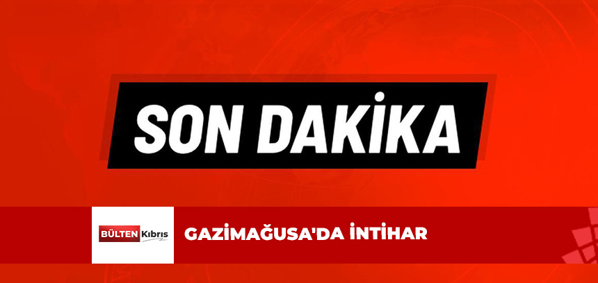 GAZİMAĞUSA’DA İNTİHAR