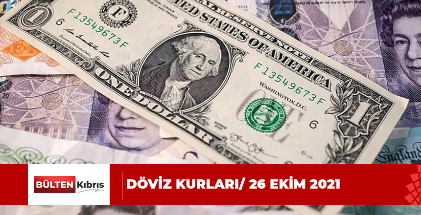 DÖVİZ KURLARI/ 26 EKİM 2021