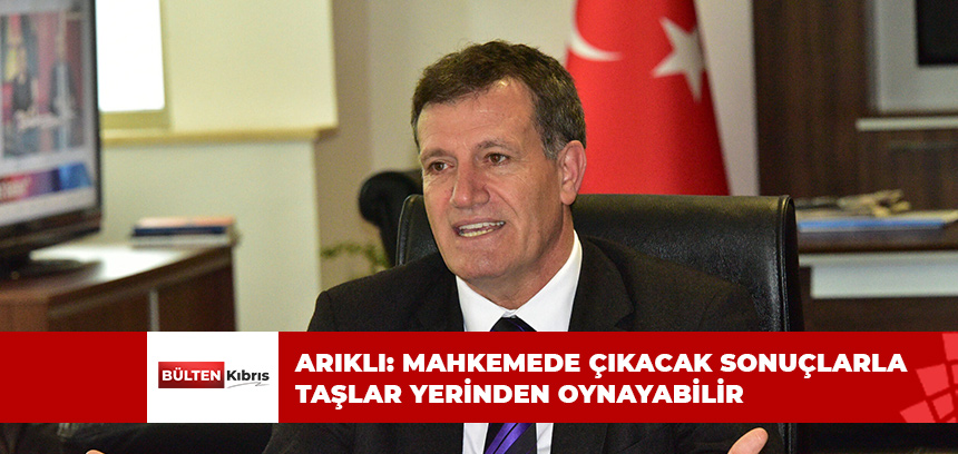 ARIKLI: MAHKEMEDE ÇIKACAK SONUÇLARLA TAŞLAR YERİNDEN OYNAYABİLİR