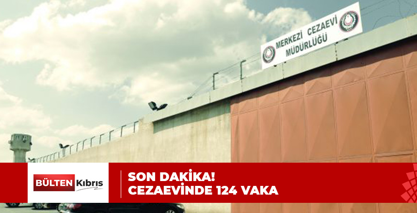 SON DAKİKA! CEZAEVİNDE 124 VAKA