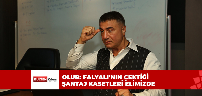 OLUR: FALYALI’NIN ÇEKTİĞİ ŞANTAJ KASETLERİ ELİMİZDE