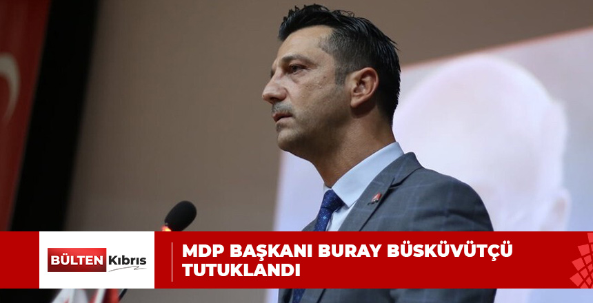 MDP BAŞKANI BURAY BÜSKÜVÜTÇÜ TUTUKLANDI