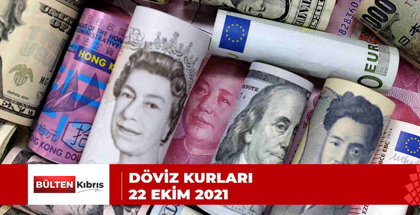 DÖVİZ KURLARI/ 22 EKİM 2021