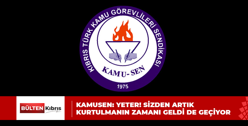 KAMUSEN: YETER! SİZDEN ARTIK KURTULMANIN ZAMANI GELDİ DE GEÇİYOR