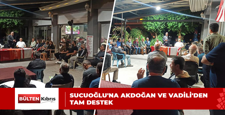 SUCUOĞLU’NA AKDOĞAN VE VADİLİ’DEN TAM DESTEK