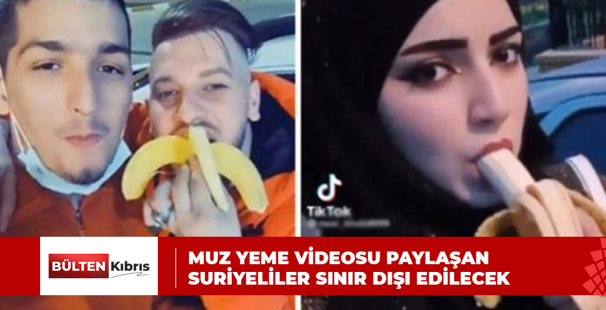 MUZ YEME VİDEOSU PAYLAŞAN SURİYELİLER SINIR DIŞI EDİLECEK