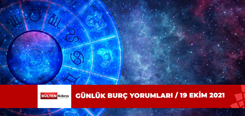 GÜNLÜK BURÇ YORUMLARI / 19 EKİM 2021