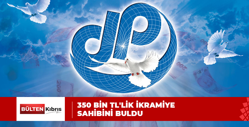 350 BİN TL’LİK İKRAMİYE SAHİBİNİ BULDU