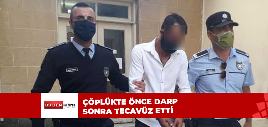 ÇÖPLÜKTE ÖNCE DARP SONRA TECAVÜZ ETTİ!