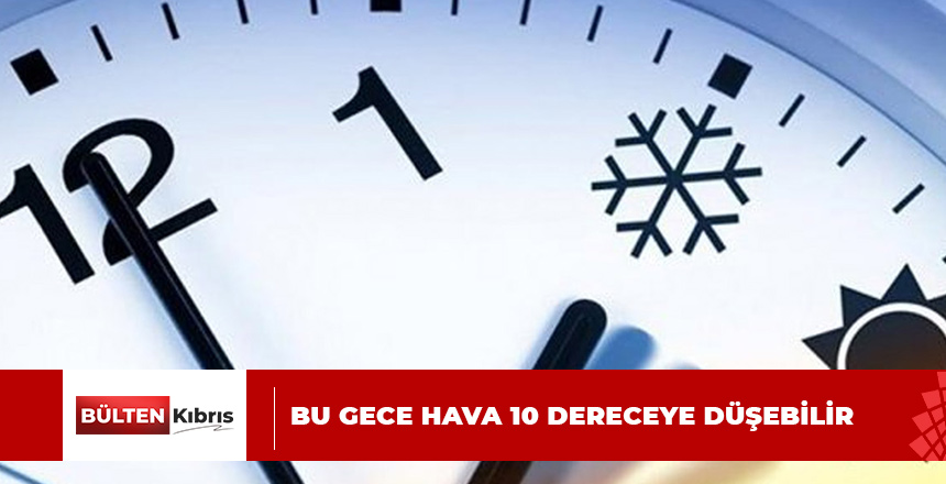 BU GECE HAVA 10 DERECEYE DÜŞEBİLİR