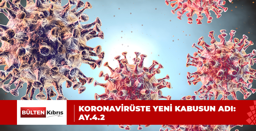 KORONAVİRÜSTE YENİ KABUSUN ADI: AY.4.2