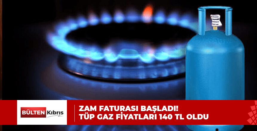 ZAM FATURASI BAŞLADI! TÜP GAZ FİYATLARI 140 TL OLDU