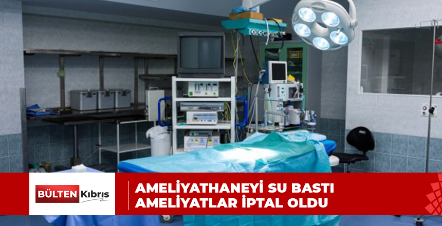 LEFKOŞA DEVLET HASTANESİNDE AMELİYATLAR İPTAL EDİLDİ