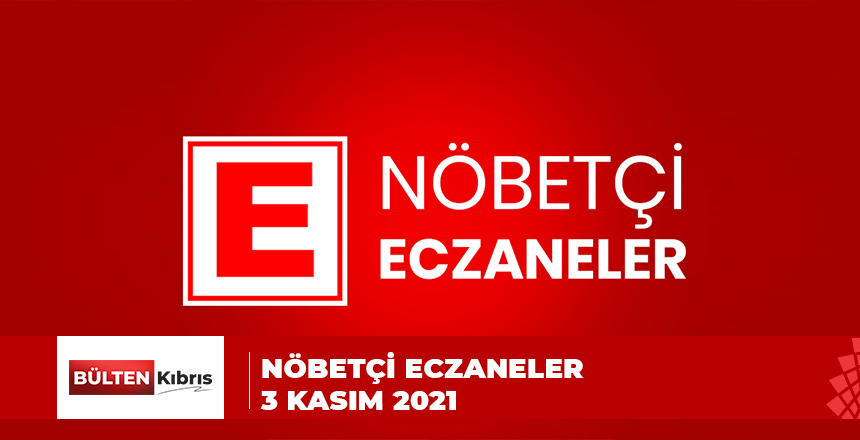 NÖBETÇİ ECZANELER/ 3 KASIM 2021