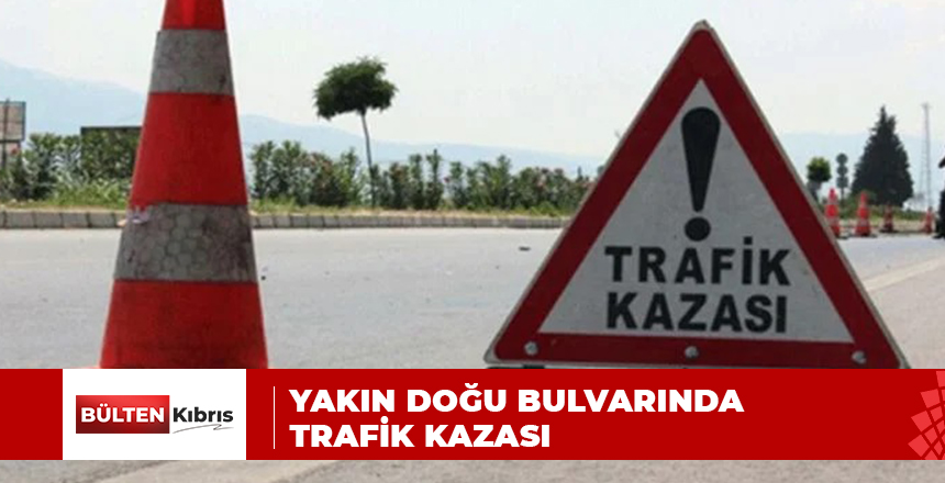 YAKIN DOĞU BULVARINDA TRAFİK KAZASI