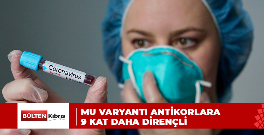 MU VARYANTI ANTİKORLARA 9 KAT DAHA DİRENÇLİ