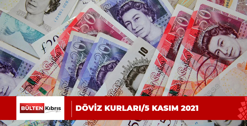 DÖVİZ KURLARI/5 KASIM 2021