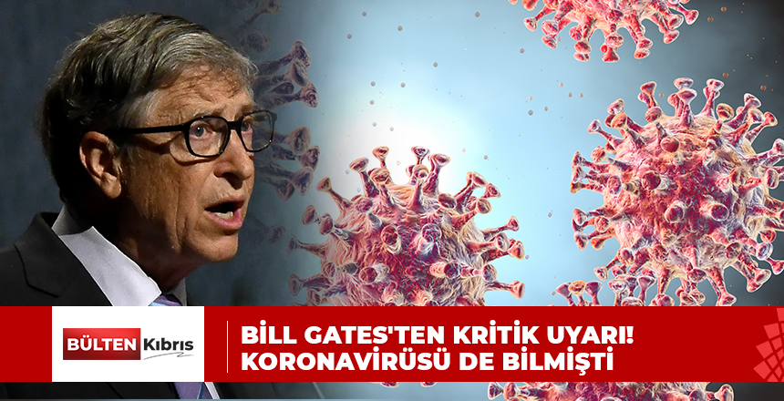 BİLL GATES’TEN KRİTİK UYARI! KORONAVİRÜSÜ DE BİLMİŞTİ