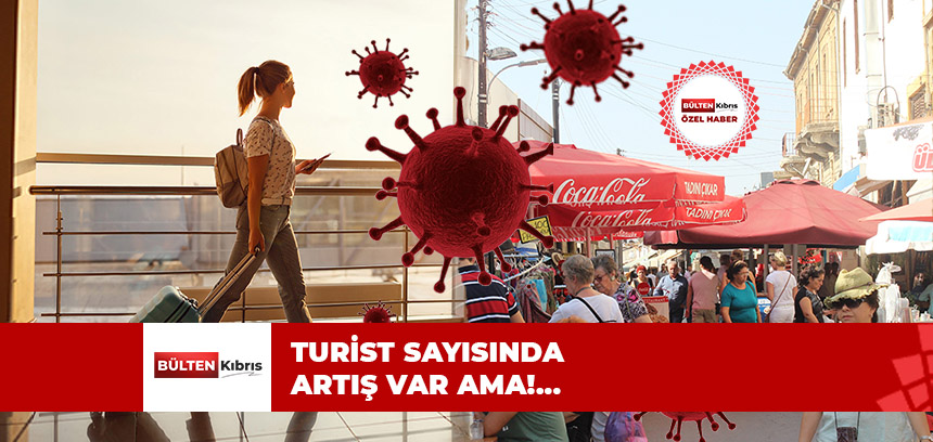 TURİST SAYISINDA ARTIŞ VAR AMA!…