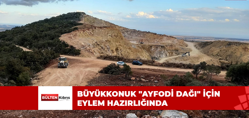 BÜYÜKKONUK “AYFODİ DAĞI” İÇİN EYLEM HAZIRLIĞINDA