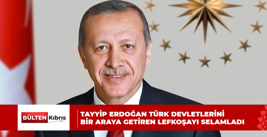 ERDOĞAN’DAN TÜRK LİDERLERE MESAJ