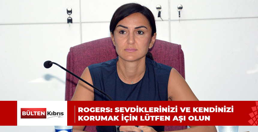 ROGERS: HURAFELERE İNANMAYIN, BİLİME İNANIN AŞI OLUN