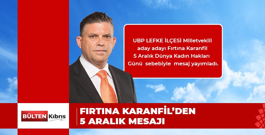 KARANFİL, 5 ARALIK DÜNYA KADIN HAKLARI GÜNÜ İÇİN MESAJ YAYIMLADI