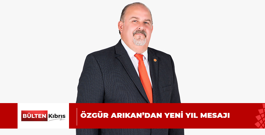 ÖZGÜR ARIKAN YENİ YIL MESAJI YAYIMLADI