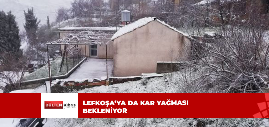 LEFKOŞA’YA KAR GELİYOR