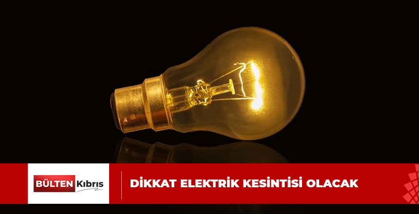 4 SAAT ELEKTRİK VERİLMEYECEK