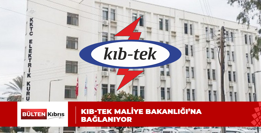 KIB-TEK YENİ HÜKÜMETLE MALİYE’YE BAĞLANIYOR