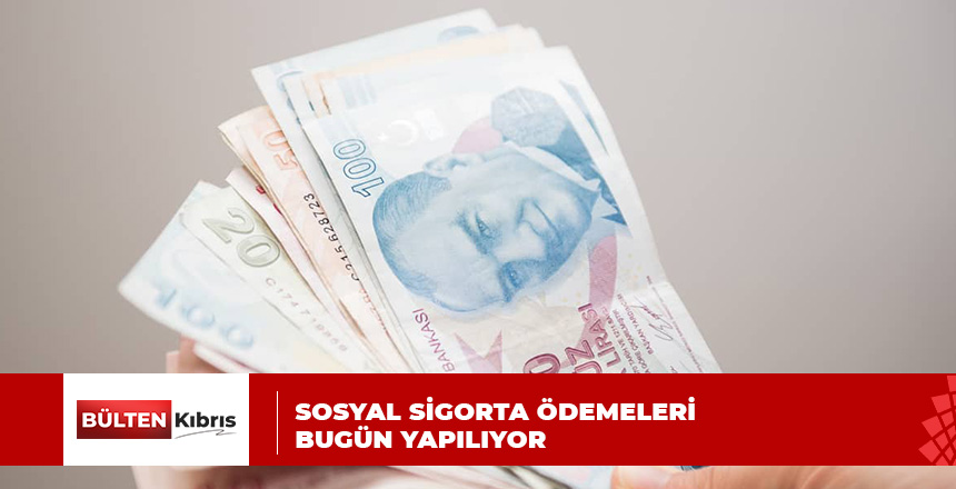 SOSYAL SİGORTA ÖDEMELERİ BUGÜN YAPILIYOR