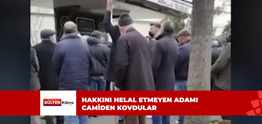 HAKKINI HELAL ETMEYEN ADAM CAMİDEN ATILDI