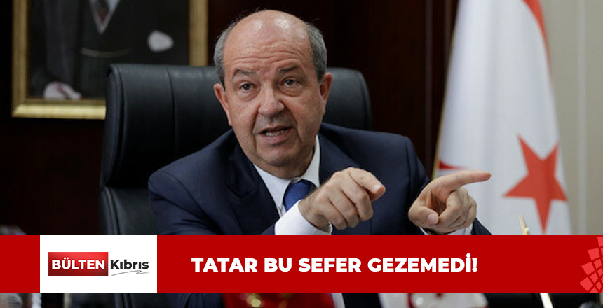 SİYASET, TATAR’A GEZİSİNİ ERTELETTİ