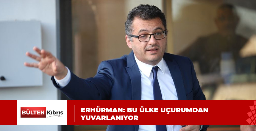 ERHÜRMAN: BUNUN ALTINDAN KİMSE KALKAMAZ