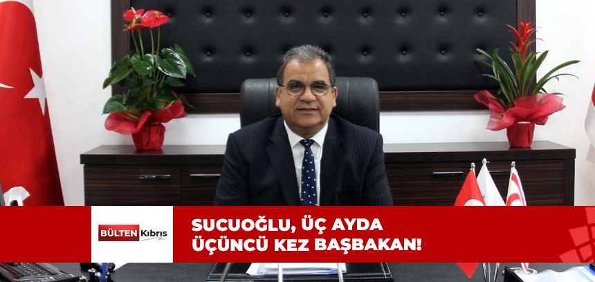 SUCUOĞLU, ÜÇ AYDA ÜÇÜNCE KEZ BAŞBAKAN!