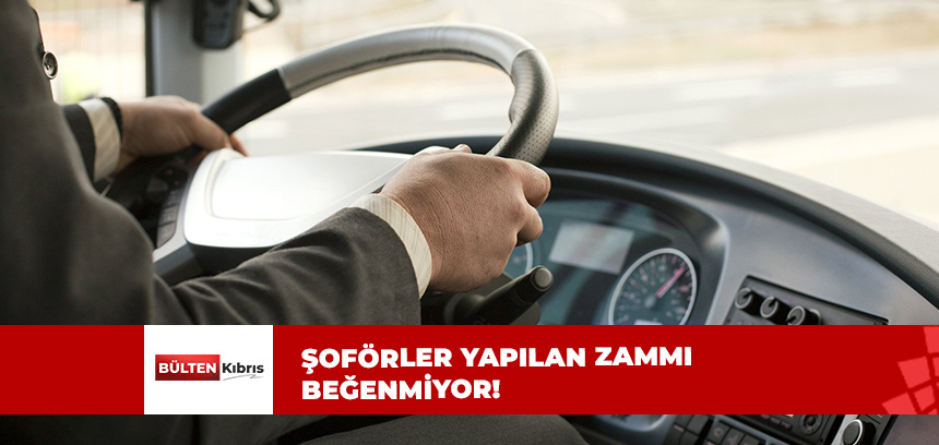 ŞOFÖRLER YİNE ZAM İSTİYOR!