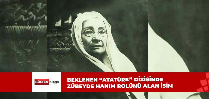 İŞTE ZÜBEYDE HANIM’I OYNAYACAK İSİM