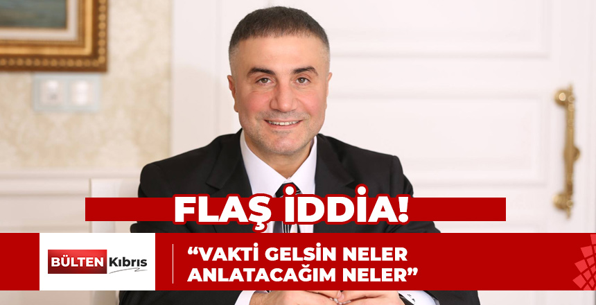 SEDAT PEKER’DEN FLAŞ İDDİALAR!