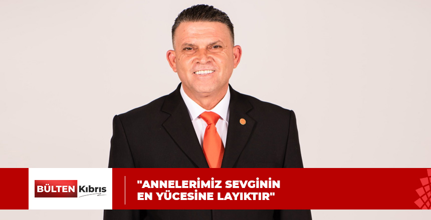 “ANNELERİMİZ SEVGİNİN EN YÜCESİNE LAYIKTIR”