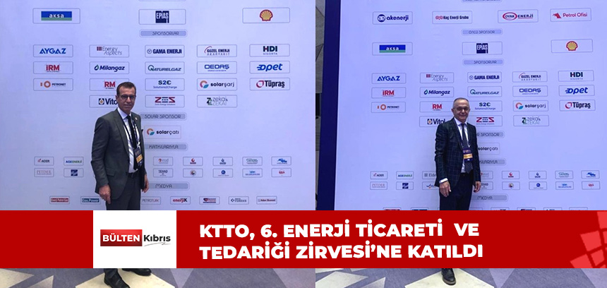 KTTO 6. ENERJİ TİCARETİ VE TEDARİĞİ ZİRVESİ’NE KATILDI