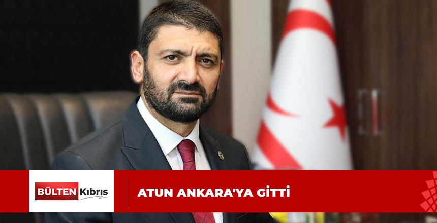 SUNAT ATUN, ANKARA’YA GİTTİ