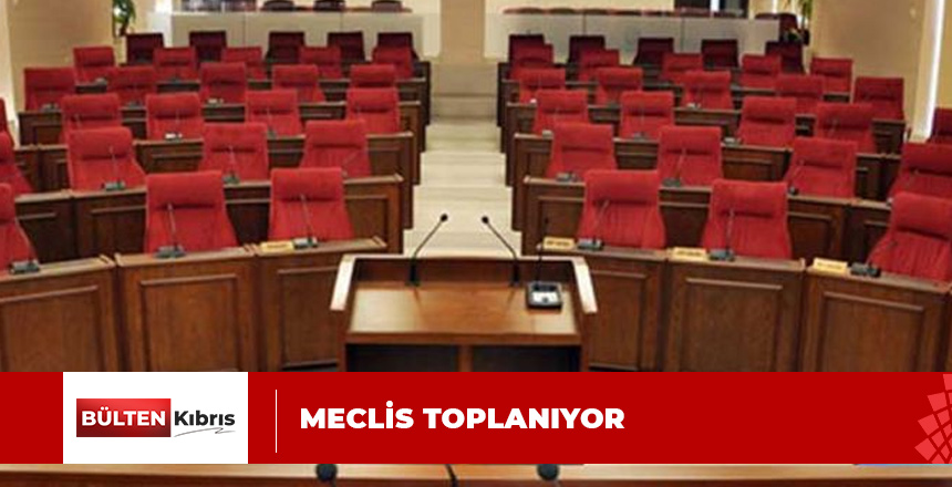 MECLİS BUGÜN TOPLANIYOR