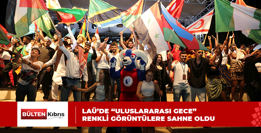 LAÜ’DE “ULUSLARARASI GECE” RENKLİ GÖRÜNTÜLERE SAHNE OLDU