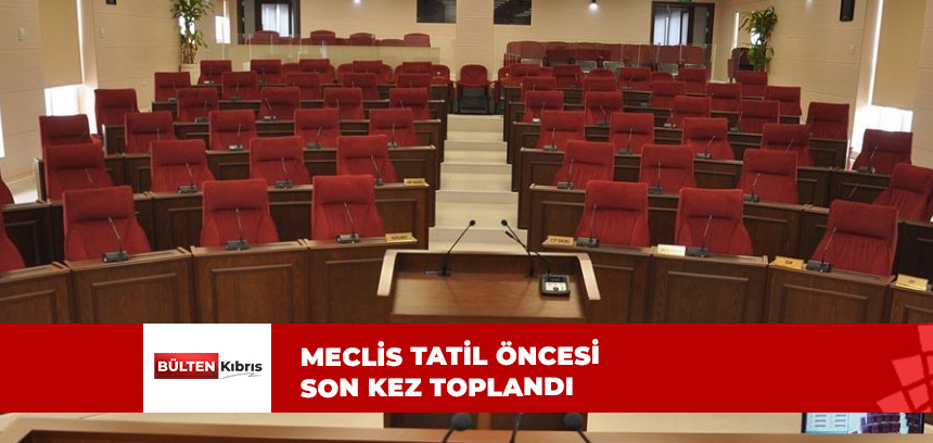 MECLİS TATİLE GİRİYOR